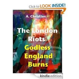 The London Riots Godless England Burns A. Christian  