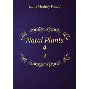  Natal Plants. 4 John Medley Wood Books