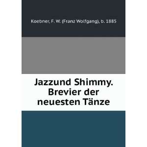  Jazzund Shimmy. Brevier der neuesten TÃ¤nze F. W 