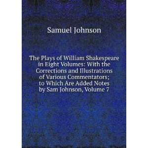   Commentators; to Which Are Added Notes by Sam Johnson, Volume 7