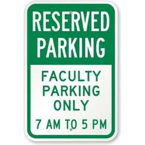     Faculty Parking Only 7 AM To 5 PM Engineer Grade Sign, 18 x 12
