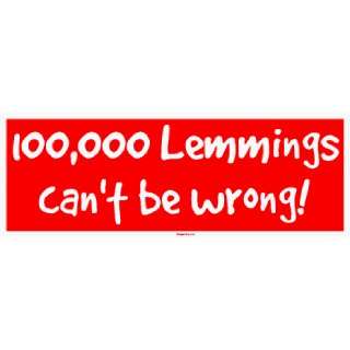  100,000 Lemmings cant be wrong MINIATURE Sticker 