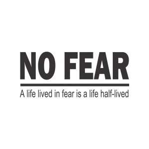  No fear a life lived in fear is a