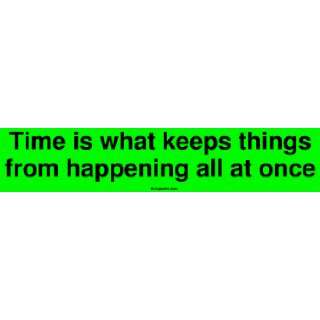Time is what keeps things from happening all at once MINIATURE Sticker