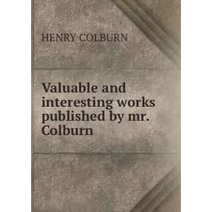   Works Published by Mr. Colburn Henry Colburn  Books