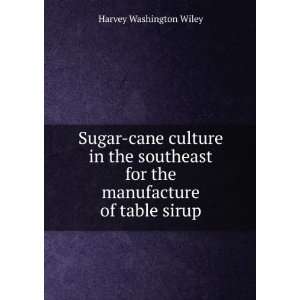   for the manufacture of table sirup Harvey Washington Wiley Books