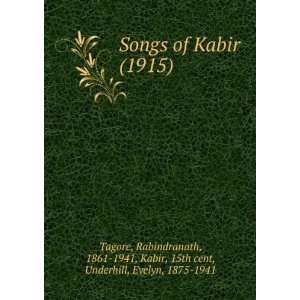Songs of Kabir (1915) 15th cent, Tagore, Rabindranath, 1861 1941 