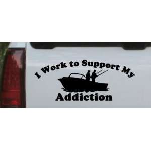  I Work To Support Fishing Addiction Hunting And Fishing 
