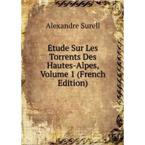Ã?tude Sur Les Torrents Des Hautes Alpes, Volume 1 (French Edition)