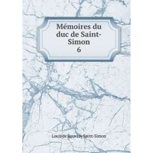   moires du duc de Saint Simon. 6 Louis de Rouvroy Saint Simon Books