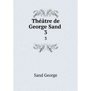  ThÃ©Ã¢tre de George Sand . 3 Sand George Books