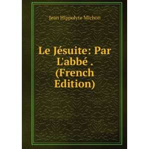  abbÃ© . (French Edition) Jean Hippolyte Michon  Books