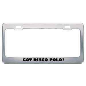 Got Disco Polo? Music Musical Instrument Metal License Plate Frame 
