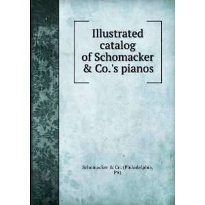   Schomacker & Co.s pianos. PA) Schomacker & Co. (Philadelphia Books