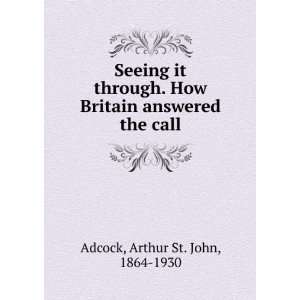   through. How Britain answered the call. Arthur St. John Adcock Books