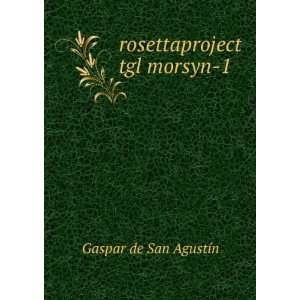    rosettaproject tgl morsyn 1 Gaspar de San AgustÃ­n Books