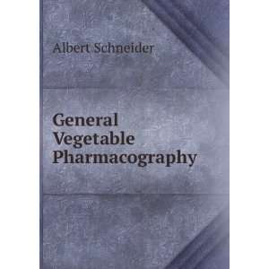  General Vegetable Pharmacography Albert Schneider Books