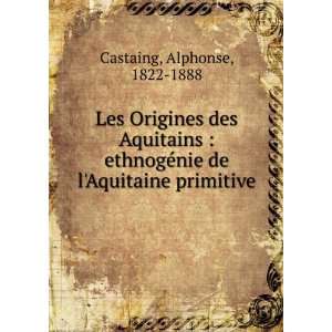   ©nie de lAquitaine primitive Alphonse, 1822 1888 Castaing Books