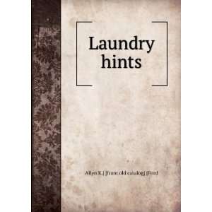 Laundry hints Allyn K.] [from old catalog] [Ford Books