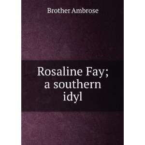  Rosaline Fay; a southern idyl Brother Ambrose Books