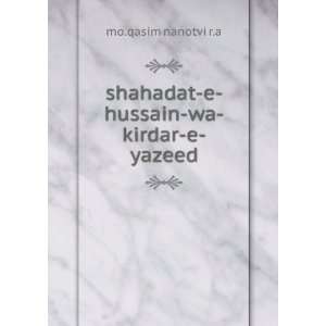    shahadat e hussain wa kirdar e yazeed mo.qasim nanotvi r.a Books