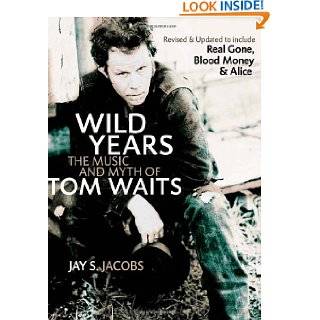 Wild Years The Music and Myth of Tom Waits by Jay S. Jacobs (May 28 