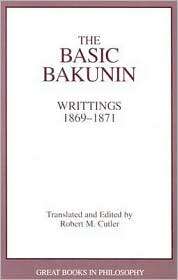 The Basic Bakunin Writings, 1869 1871 (Great Books in Philosophy 