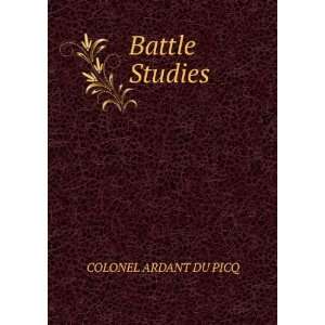  Battle Studies COLONEL ARDANT DU PICQ Books