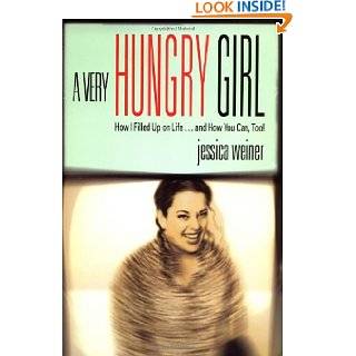 Very Hungry Girl How I Filled Up on Lifeand How You Can, Too by 
