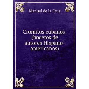    (bocetos de autores Hispano americanos) Manuel de la Cruz Books