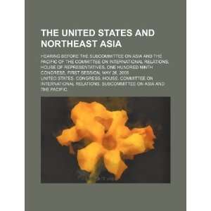  States and northeast Asia hearing before the Subcommittee on Asia 