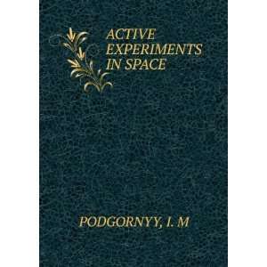  ACTIVE EXPERIMENTS IN SPACE I. M PODGORNYY Books