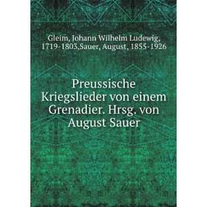  von einem Grenadier. Hrsg. von August Sauer Johann Wilhelm 