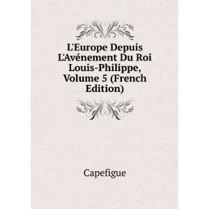 Europe Depuis LAvÃ©nement Du Roi Louis Philippe, Volume 5 (French 