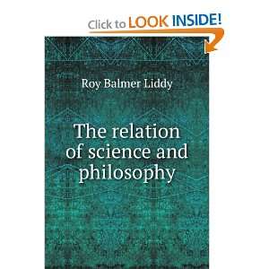    The relation of science and philosophy Roy Balmer Liddy Books