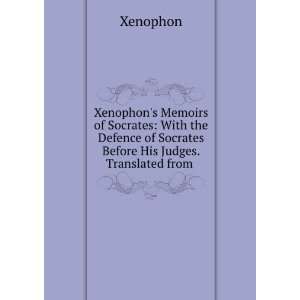  Xenophons Memoirs of Socrates With the Defence of Socrates 