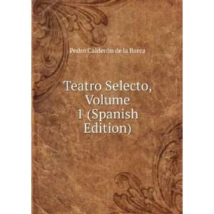   , Volume 1 (Spanish Edition) Pedro CalderÃ³n de la Barca Books