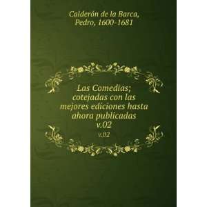   ahora publicadas. v.02 Pedro, 1600 1681 CalderoÌn de la Barca Books
