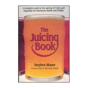  The Juicing Book  A Complete Guide to the Juicing of 