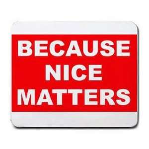  BECAUSE NICE MATTERS Mousepad