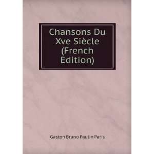   Du Xve SiÃ¨cle (French Edition) Gaston Bruno Paulin Paris Books