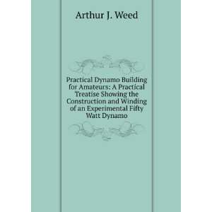 Practical Dynamo Building for Amateurs A Practical Treatise Showing 