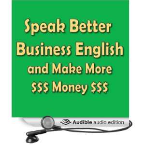Speak Better Business English and Make More Money [Abridged] [Audible 