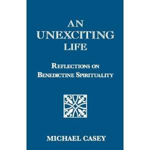  An Unexciting Life Reflections on Benedictine 