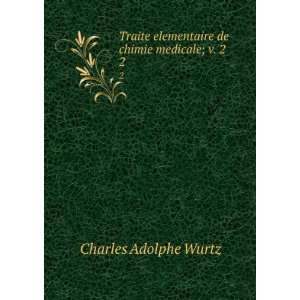   elementaire de chimie medicale; v. 2. 2 Charles Adolphe Wurtz Books