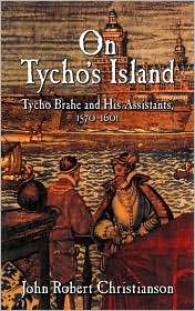 On Tychos Island Tycho Brahe and his Assistants, 1570 1601 