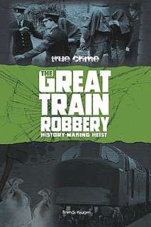   Train Robbery History Making Heist by Brenda Haugen, Capstone Press