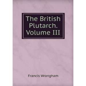  The British Plutarch. Volume III Francis Wrangham Books