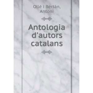    Antologia dautors catalans Antoni OllÃ© i BertÃ¡n Books