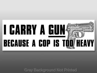 Carry a Gun Cop is Too Heavy Bumper Sticker  pro nra  